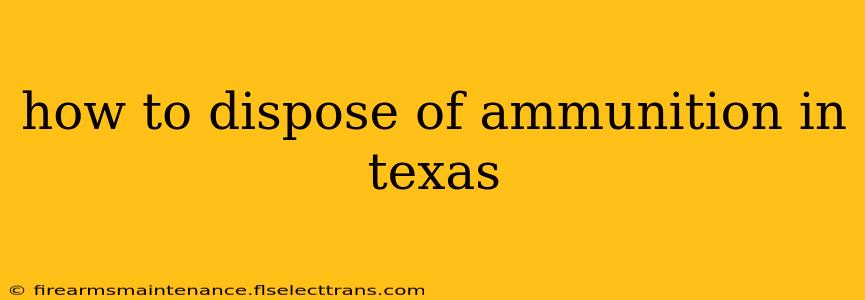 how to dispose of ammunition in texas